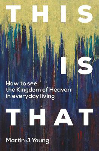 Picture of This is That: How to See the Kingdom of Heaven in Everyday Living