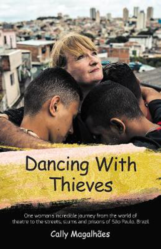Picture of Dancing With Thieves: One Woman's Incredible Journey from the World of Theatre to the Streets, Slums and Prisons of Sao Paulo, Brazil.