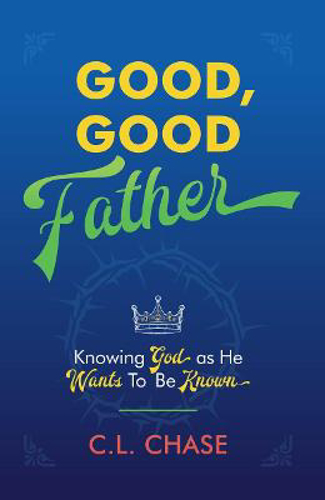 Picture of Good, Good Father: Knowing God as He Wants to Be Known
