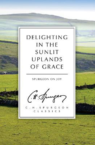 Picture of Delighting in the Sunlit Uplands of Grace: Spurgeon on Joy