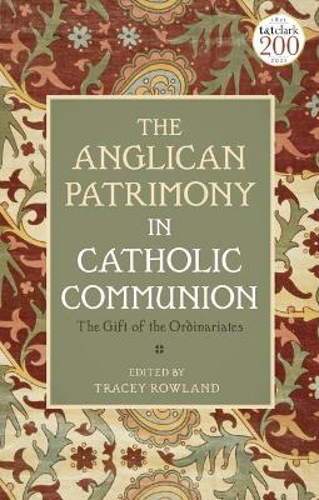 Picture of The Anglican Patrimony in Catholic Communion: The Gift of the Ordinariates