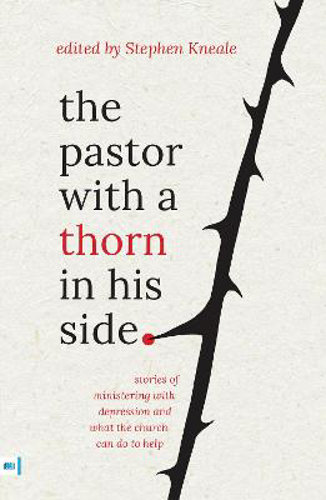 Picture of The Pastor with a thorn in his side: Stories of ministering with depression and what the church can do to help