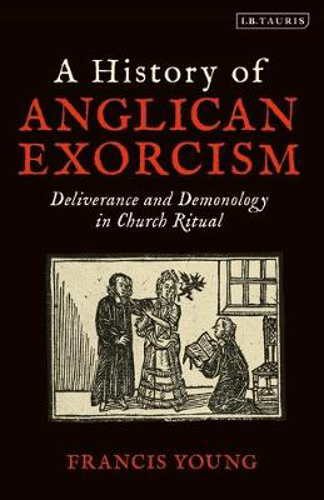 Picture of A History of Anglican Exorcism: Deliverance and Demonology in Church Ritual