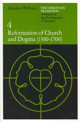 Picture of Christian Tradition: A History of the Development of Doctrine: v. 4: Reformation of Church and Dogma, 1300-1700