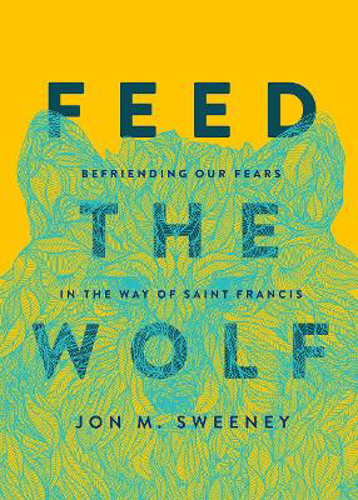 Picture of Feed the Wolf: Befriending Our Fears in the Way of Saint Francis