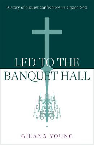 Picture of Led to the Banquet Hall: A story of quiet confidence in a good God