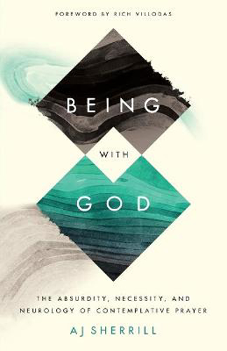 Picture of Being with God: The Absurdity, Necessity, and Neurology of Contemplative Prayer