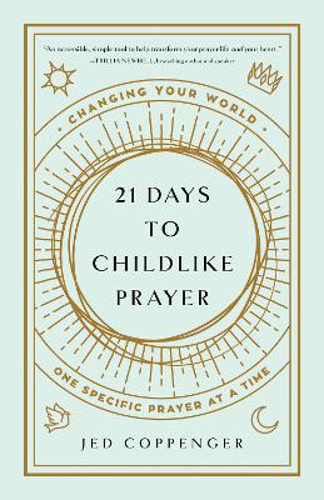 Picture of 21 Days to Childlike Prayer: Changing Your World One Specific Prayer at a Time