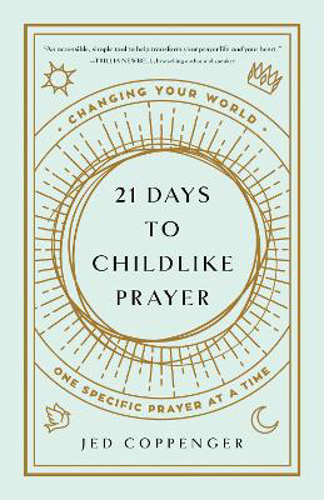 Picture of 21 Days to Childlike Prayer: Changing Your World One Specific Prayer at a Time