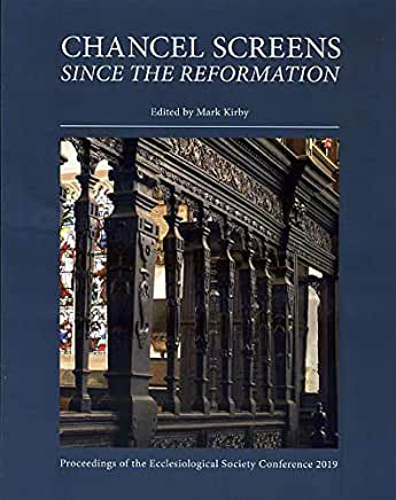 Picture of Chancel Screens Since the Reformation: Proceedings of the Ecclesiological Society Conference 2019