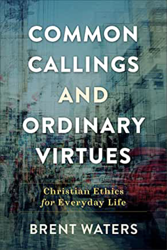 Picture of Common Callings and Ordinary Virtues: Christian Ethics for Everyday Life