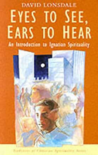 Picture of Eyes to See, Ears to Hear: Introduction to Ignatian Spirituality