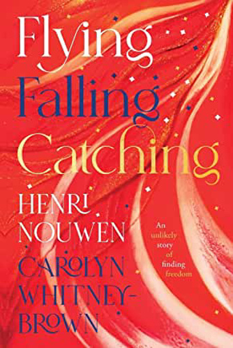 Picture of Flying, Falling, Catching: An Unlikely Story of Finding Freedom