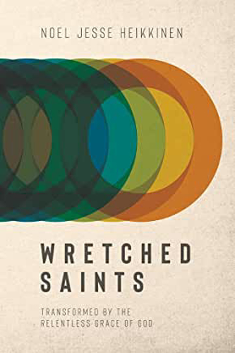 Picture of Wretched Saints: Transformed by the Relentless Grace of God