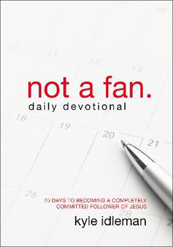 Picture of Not a Fan Daily Devotional: 75 Days to Becoming a Completely Committed Follower of Jesus