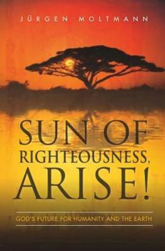 Picture of Sun of Righteousness, Arise!: God's Future for Humanity and the Earth