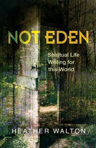 Picture of Not Eden: Spiritual Life Writing for this World