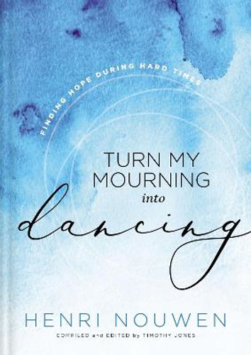 Picture of Turn My Mourning into Dancing: Finding Hope During Hard Times