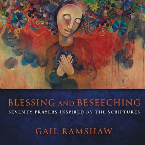 Picture of Blessing and Beseeching: Seventy Prayers Inspired by the Scriptures