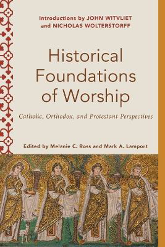 Picture of Historical Foundations of Worship: Catholic, Orthodox, and Protestant Perspectives