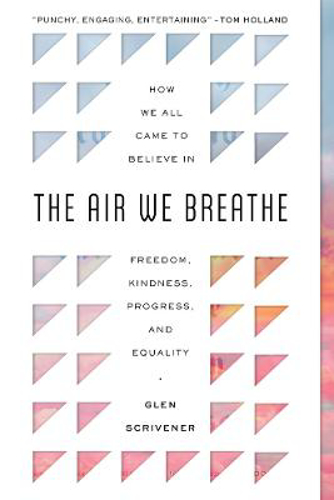 Picture of The Air We Breathe: How We All Came to Believe in Freedom, Kindness, Progress, and Equality