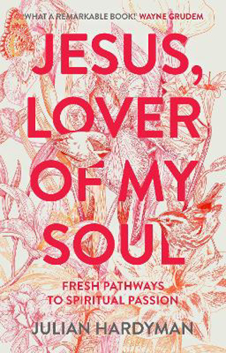 Picture of Jesus, Lover of My Soul: Fresh Pathways to Spiritual Passion