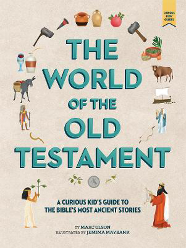Picture of The Curious Kid's Guide To The World Of The Old Testament: Weapons, Gods, And Kings