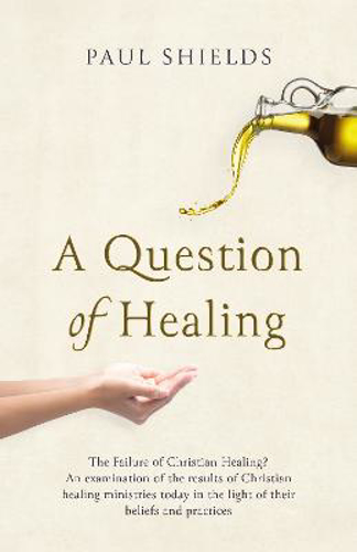 Picture of A Question Of Healing: The Failure Of Christian Healing?