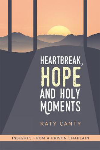 Picture of Heartbreak, Hope And Holy Moments: Insights From A Prison Chaplain