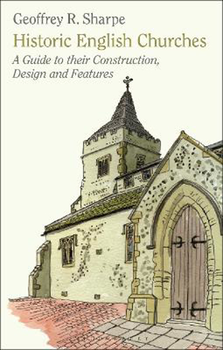 Picture of Historic English Churches: A Guide To Their Construction, Design And Features