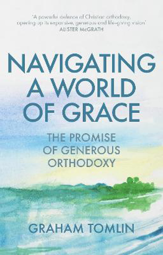 Picture of Navigating A World Of Grace: The Promise Of Generous Orthodoxy