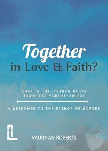 Picture of Together In Love And Faith? Should The Church Bless Same -sex Partnerships? A Response To The Bishop Of Oxford
