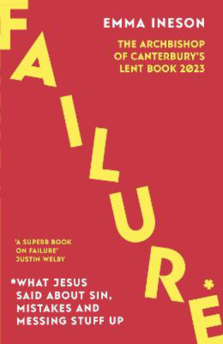 Picture of Failure: What Jesus Said About Sin, Mistakes And Messing Stuff Up: The Archbishop Of Canterbury's Lent Book 2023