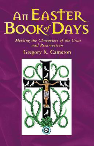 Picture of An Easter Book Of Days: Meeting The Characters Of The Cross And Resurrection