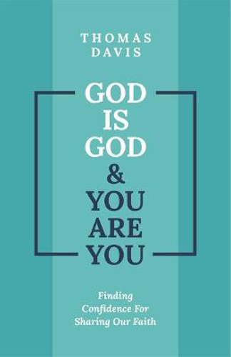 Picture of God Is God And You Are You: Finding Confidence For Sharing Our Faith
