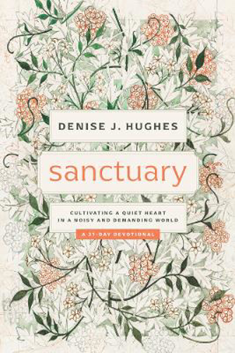 Picture of Sanctuary: Cultivating A Quiet Heart In A Noisy And Demanding World