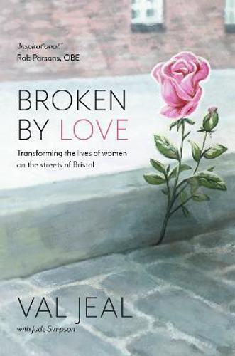 Picture of Broken By Love: Transforming The Lives Of Women On The Streets Of Bristol