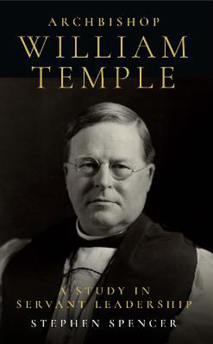 Picture of Archbishop William Temple: A Study In Servant Leadership