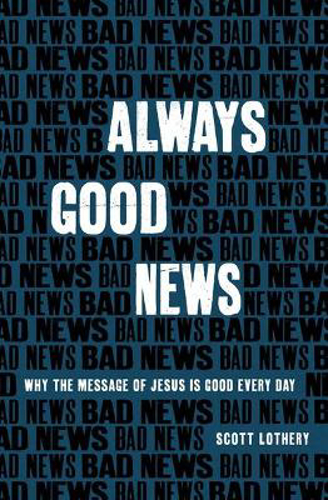 Picture of Always Good News: Why The Message Of Jesus Is Good Every Day