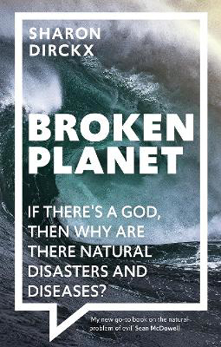 Picture of Broken Planet: If There's A God, Then Why Are There Natural Disasters And Diseases?