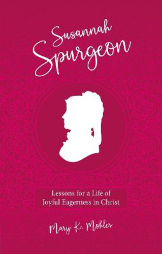 Picture of Susannah Spurgeon: Lessons For A Life Of Joyful Eagerness In Christ