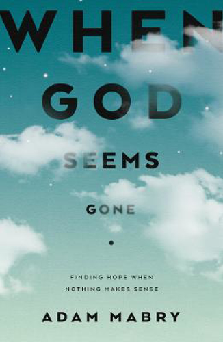 Picture of When God Seems Gone: Finding Hope When Nothing Makes Sense