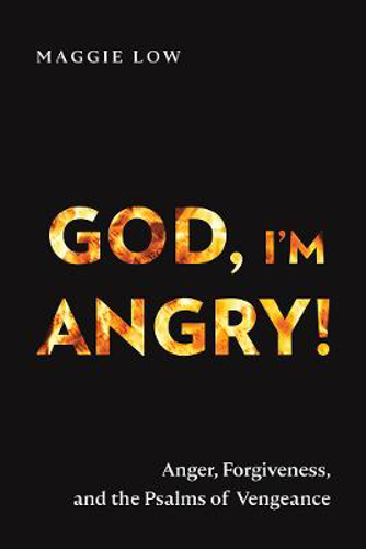 Picture of God, I'm Angry!: Anger, Forgiveness, And The Psalms Of Vengeance
