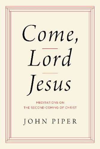 Picture of Come, Lord Jesus: Meditations On The Second Coming Of Christ