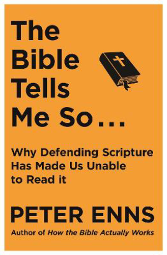 Picture of The Bible Tells Me So: Why Defending Scripture Has Made Us Unable To Read It