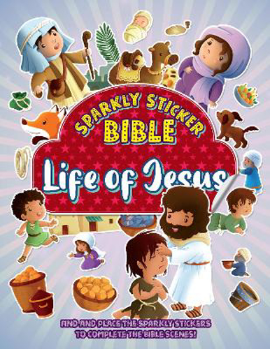 Picture of Sparkly Sticker Bible: Life Of Jesus: Find And Place Sparkly Stickers To Complete Bible Scenes!