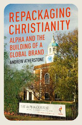 Picture of Repackaging Christianity: Alpha And The Building Of A Global Brand