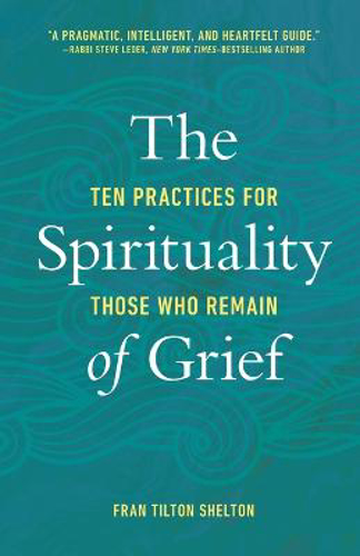 Picture of The Spirituality Of Grief: Ten Practices For Those Who Remain