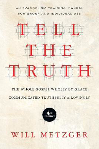 Picture of Tell The Truth - The Whole Gospel Wholly By Grace Communicated Truthfully Lovingly