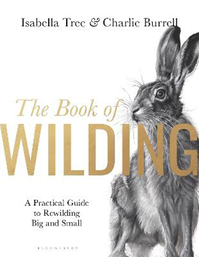 Picture of The Book Of Wilding: A Practical Guide To Rewilding, Big And Small
